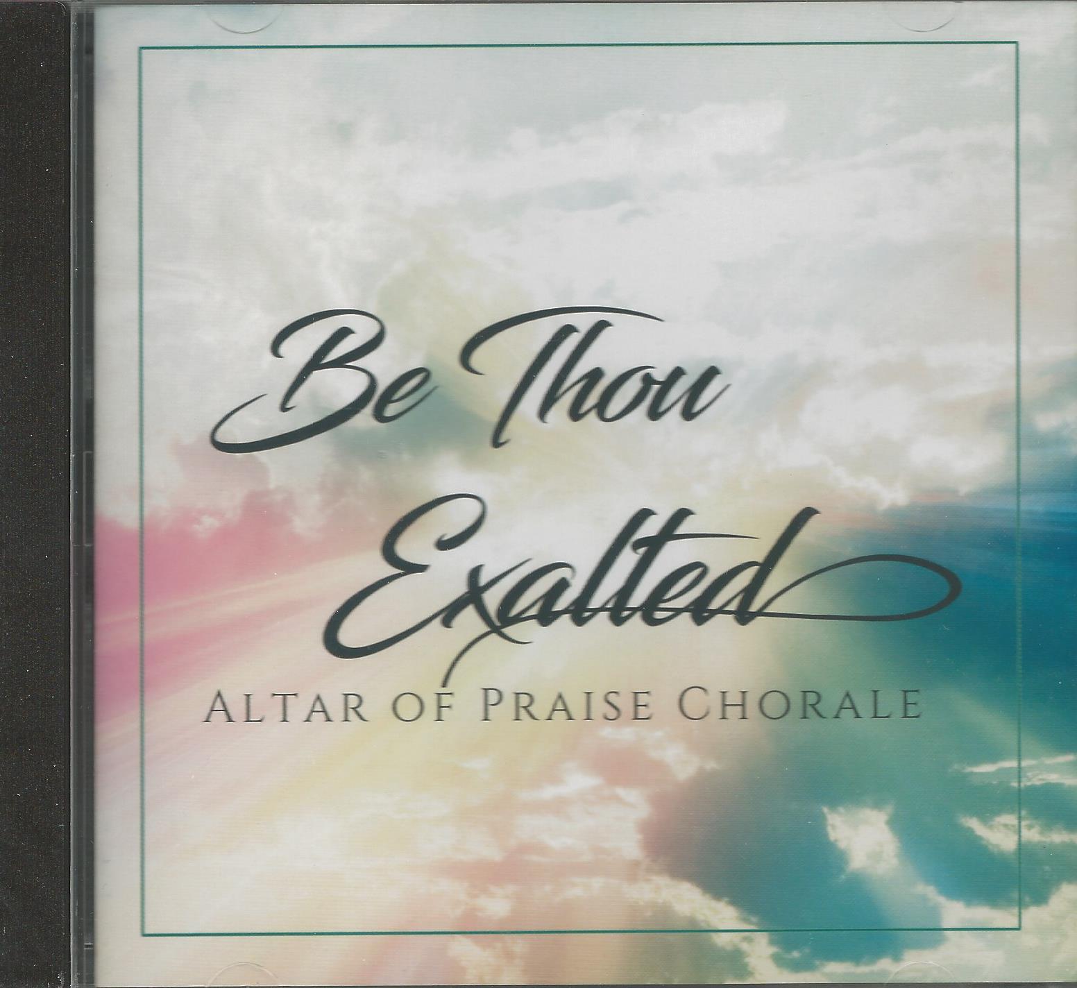 BE THOU EXALTED Altar of Praise Chorale - Click Image to Close